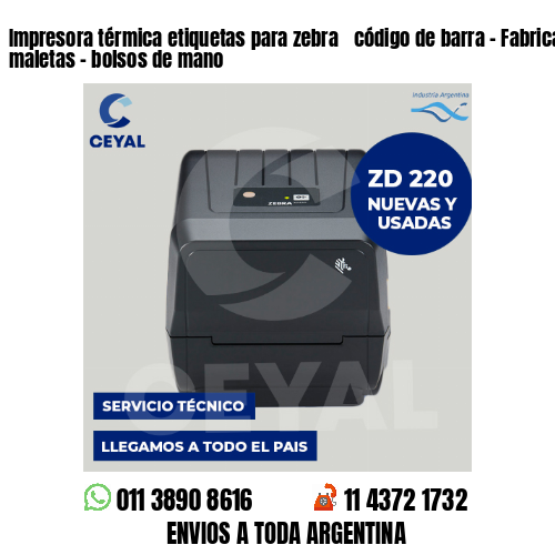 Impresora térmica etiquetas para zebra  código de barra – Fabricación de maletas – bolsos de mano
